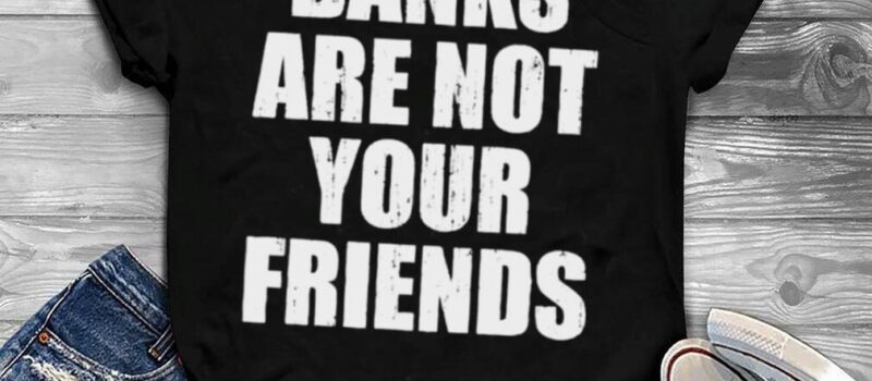 Behind The Smiles: Why Banks Aren’t Your Friend and How They Profit At Your Expense